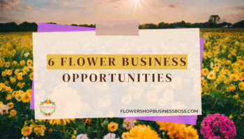 6 Flower Business Opportunities