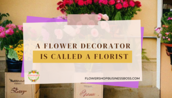 A Flower Decorator is Called a Florist