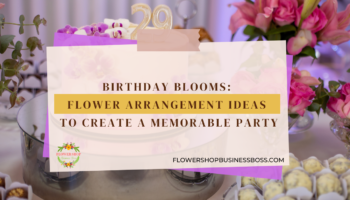 How To Create Flower Arrangement for a Birthday Party