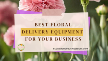 Best Floral Delivery Equipment For Your Business