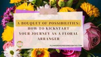How to Be a Floral Arranger