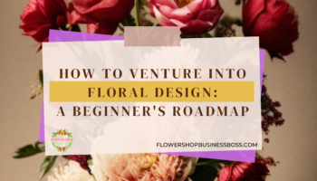 How to Venture into Floral Design