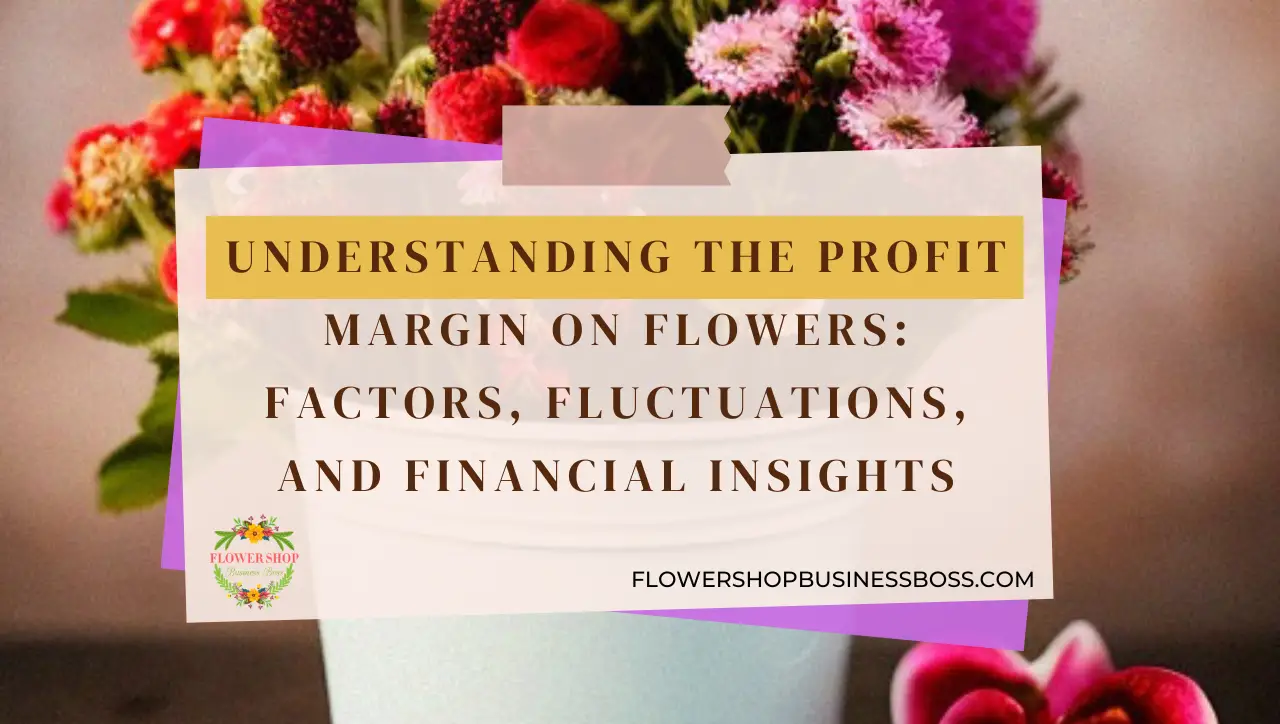 Profit Margin on Flowers Factors, Fluctuations, and Financial Insights