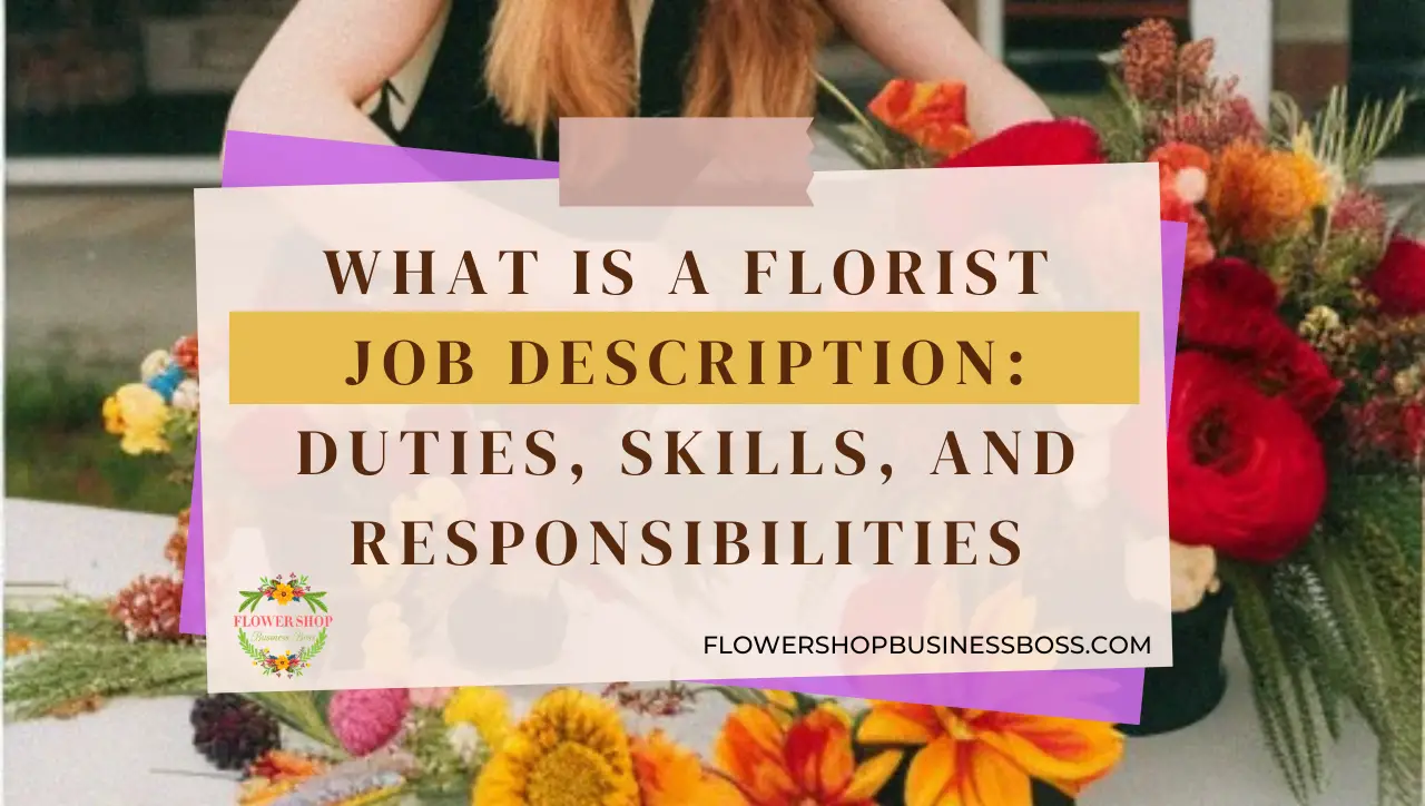 What is a Florist Job Description Duties, Skills, and Responsibilities