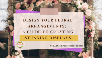 How To Design Your Floral Arrangements