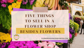 Five Things To Sell In A Flower Shop Besides Flowers