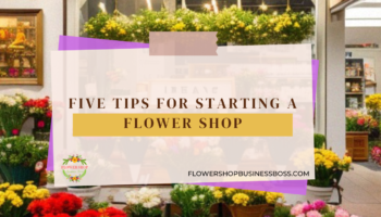 Five Tips For Starting A Flower Shop