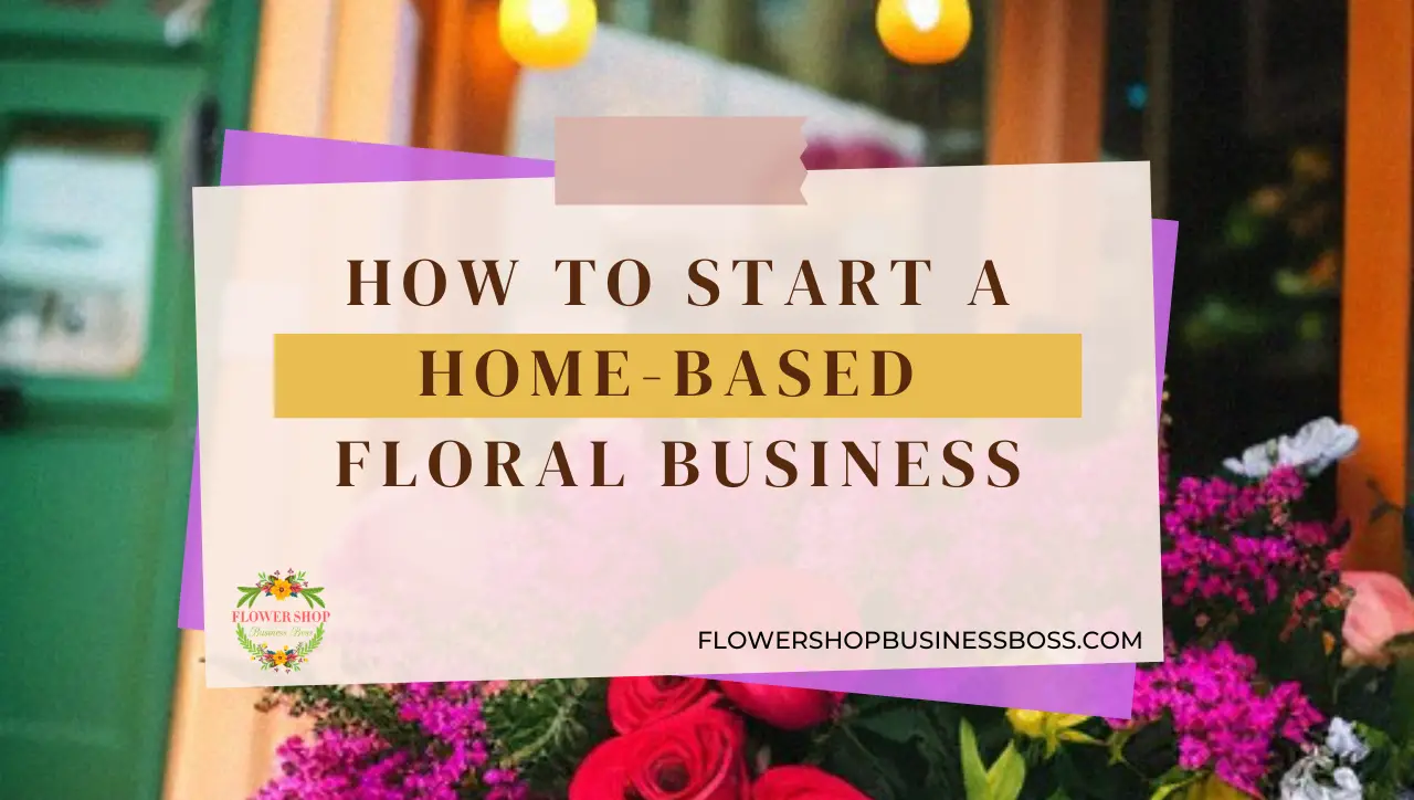 How to start a home based floral business