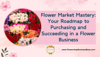 Purchasing and Succeeding in a Flower Business