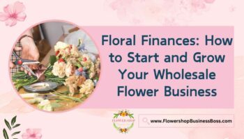 How to Start Your Wholesale Flower Business