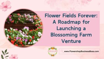 How to Launch a Flower Farm Venture