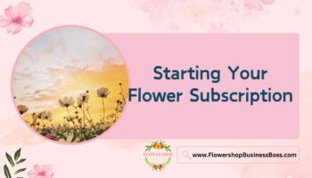 How to Start a Flower Subscription Business