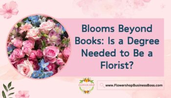Is a Degree Needed to Be a Florist?