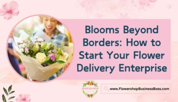 How to Start Your Flower Delivery Enterprise