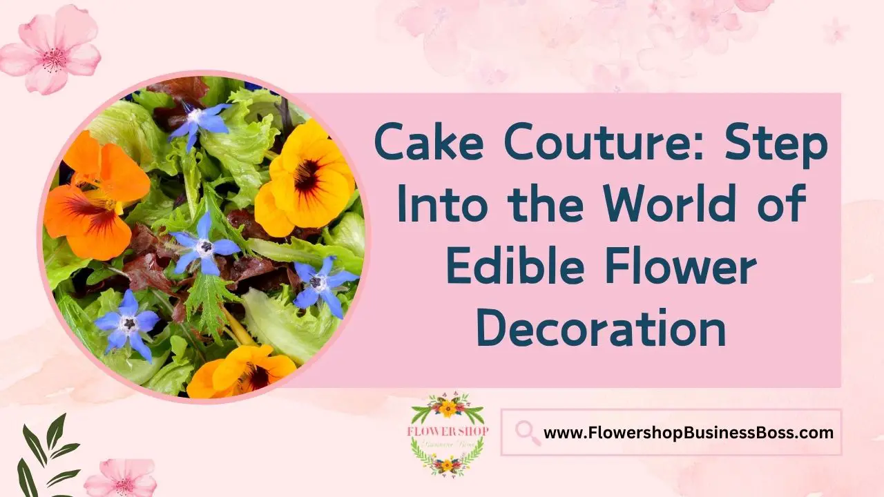 Cake Couture: Step Into the World of Edible Flower Decoration