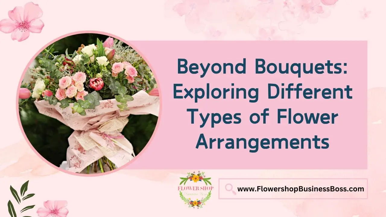 Beyond Bouquets: Exploring Different Types of Flower Arrangements