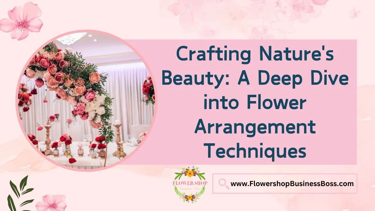Crafting Nature's Beauty: A Deep Dive into Flower Arrangement Techniques