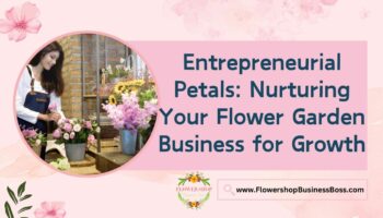 How To Nurture Your Flower Garden Business