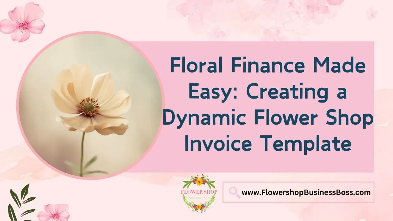 Floral Finance Made Easy: Creating a Dynamic Flower Shop Invoice Template