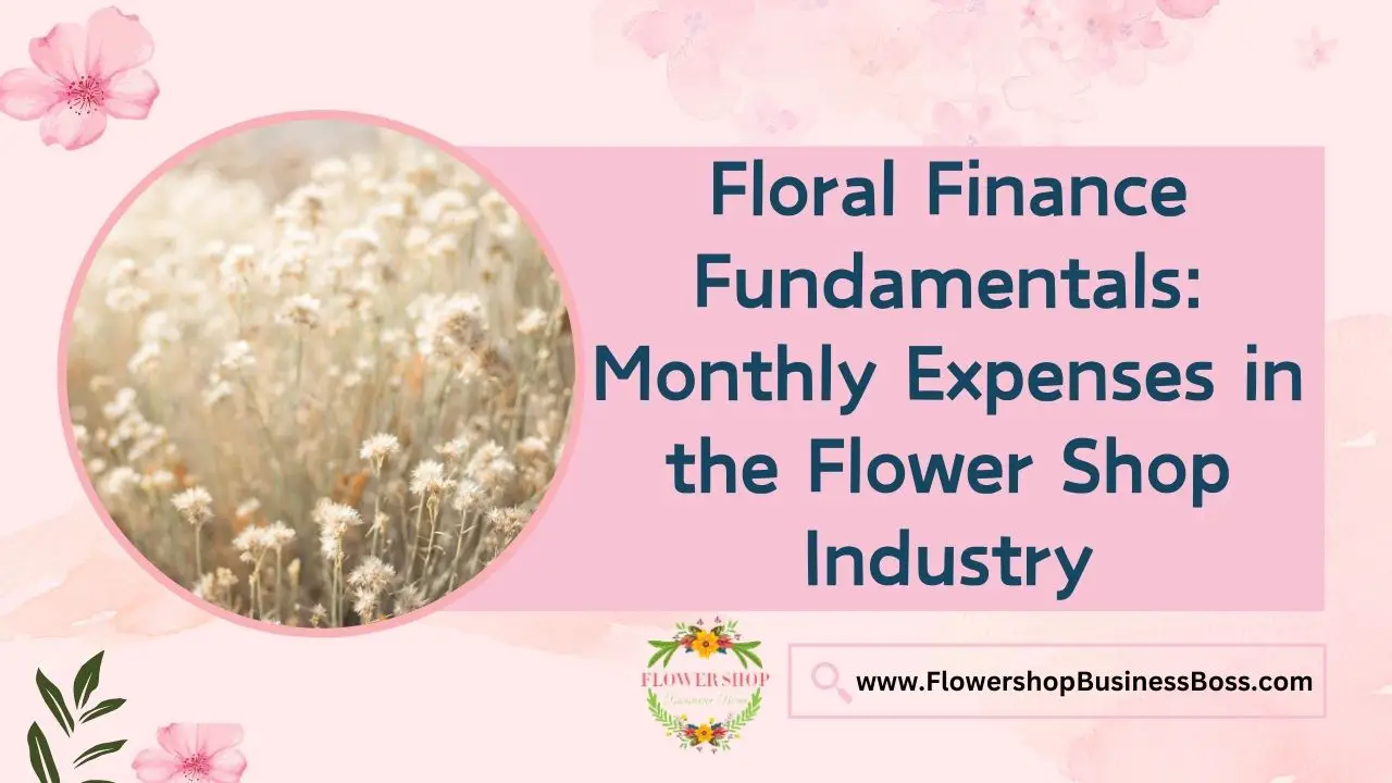 Floral Finance Fundamentals: Monthly Expenses in the Flower Shop Industry