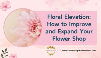 How to Improve and Expand Your Flower Shop
