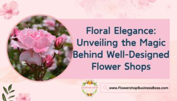 Magic Behind Well-Designed Flower Shops