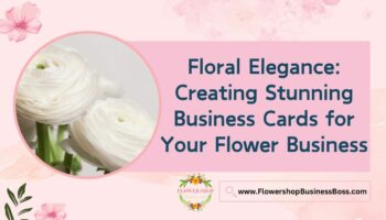 How To Create Business Cards for Your Flower Business