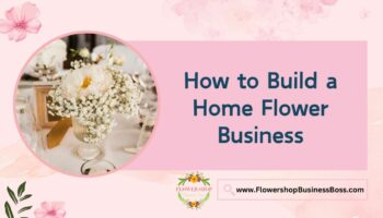 How to Build a Home Flower Business