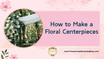 How to Make Floral Centerpieces