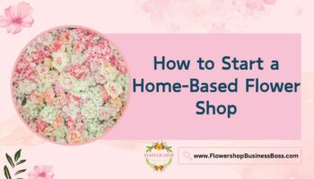 How to Start a Home-Based Flower Shop