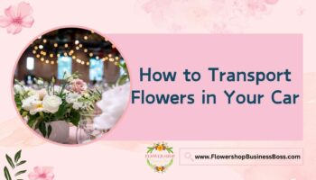 How to Transport Flowers in Your Car