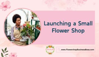 How to Launch a Small Flower Shop