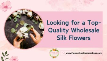 How to Find a Top-Quality Wholesale Silk Flowers