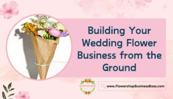 How to Start a Wedding Flower Business from Scratch