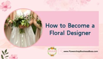 How to Become a Floral Designer