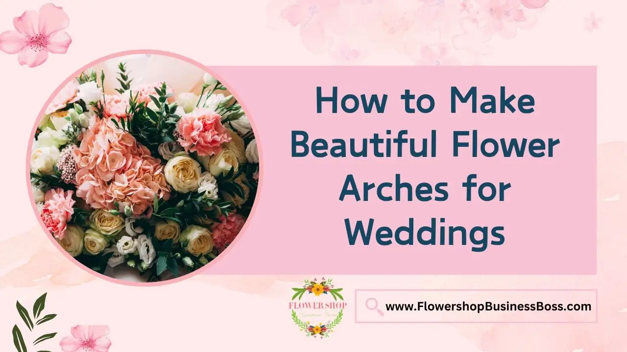 How to Make Beautiful Flower Arches for Weddings