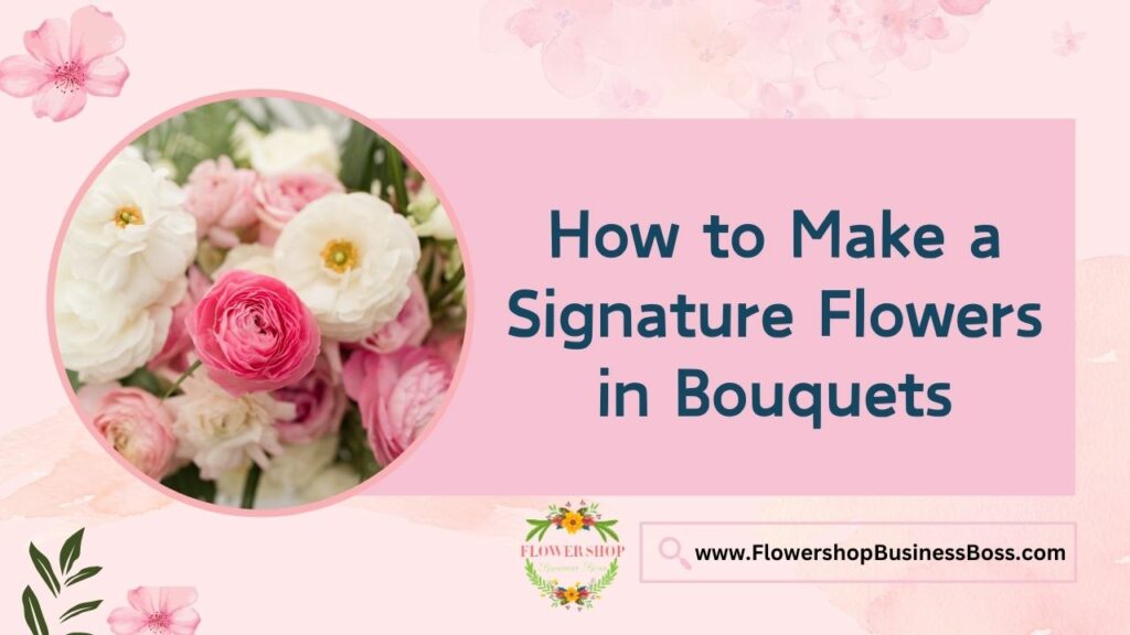 How to Make a Signature Flowers in Bouquets - Flower Shop Business Boss