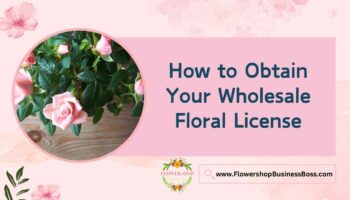 How to Obtain Your Wholesale Floral License