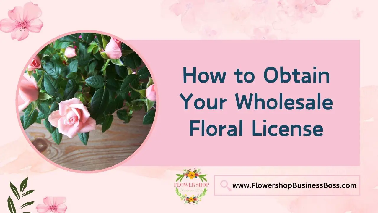 How to Obtain Your Wholesale Floral License