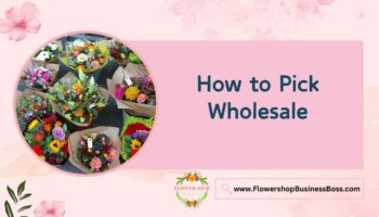 How to Pick Wholesale Flowers