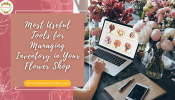 Most Useful Tools for Managing Inventory in Your Flower Shop