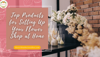 Top Products for Setting Up Your Flower Shop at Home