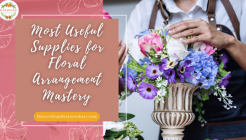 Most Useful Supplies for Floral Arrangement Mastery